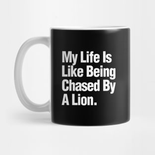 My Life Is Like Being Chased By A Lion Mug